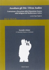 Ascoltare gli Dèi. Divos audire. Vol. 2: L'antichità classica e cristiana