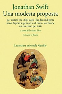 Una modesta proposta per evitare che i figli degli Irlandesi indigenti siano di peso ai genitori o al Paese, facendone un beneficio per tutti