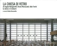 La chiesa di vetro di Angelo Mangiarotti, Bruno Morassutti, Aldo Favini. La storia e il restauro