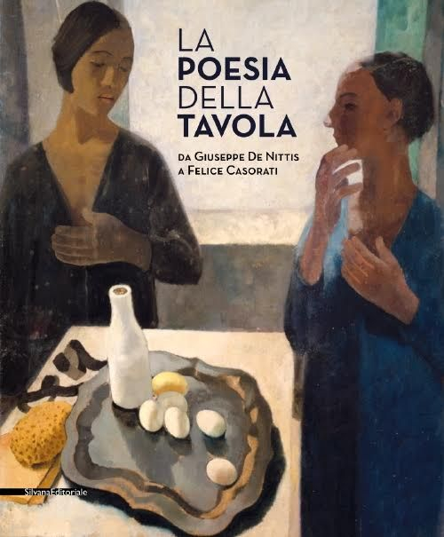 La Poesia della Tavola. Da Giuseppe De Nittis a Felice Casorati La Poesia della Tavola. Da Giuseppe De Nittis a Felice Casorati