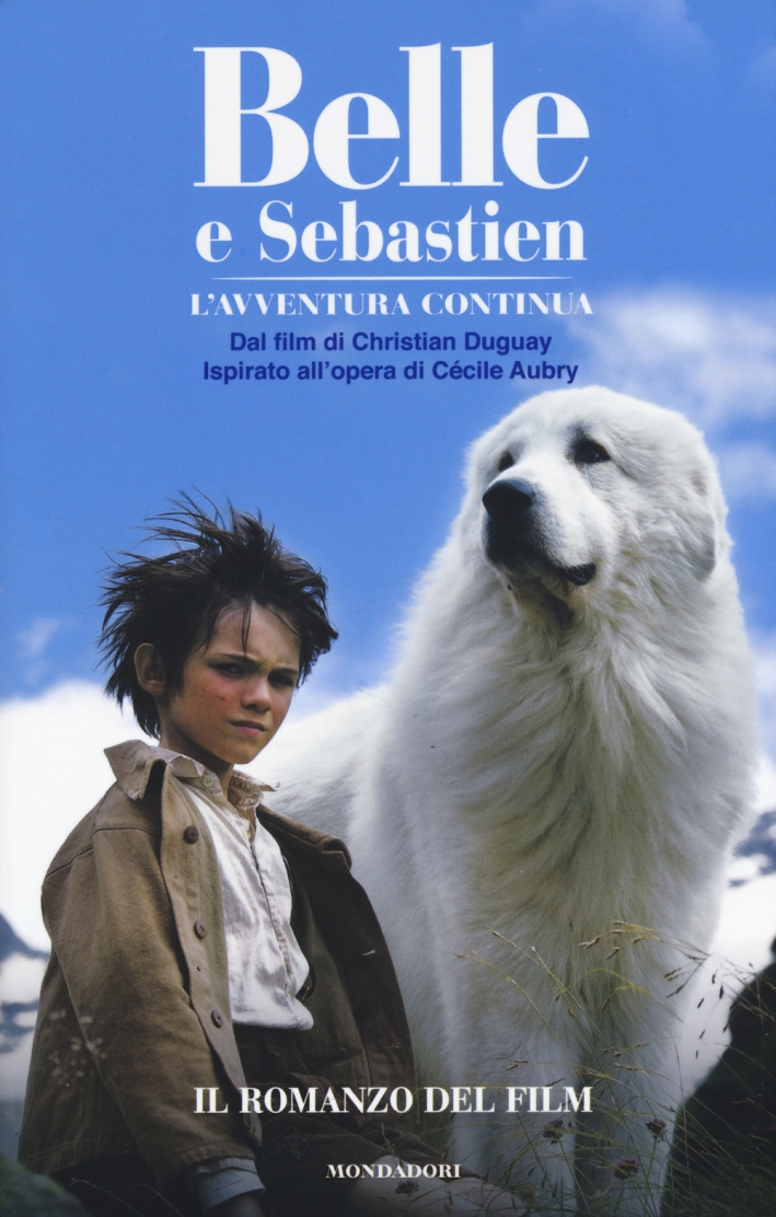 Belle e Sebastien. L'avventura continua. Il romanzo del film Belle e Sebastien. L'avventura continua. Il romanzo del film
