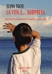La vita è... sorpresa. Biografia romanzata di Bartolo Mazzone