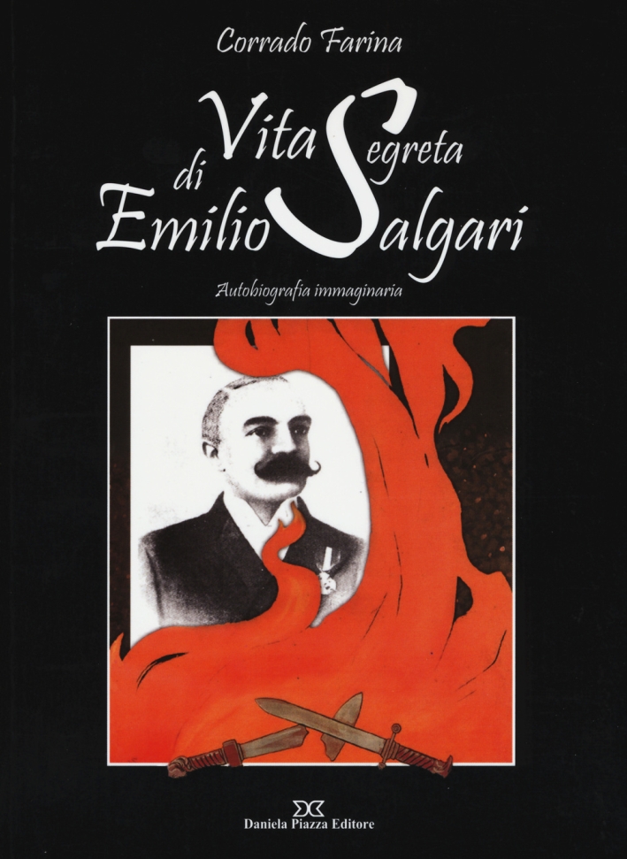 Vita segreta di Emilio Salgari. Autobiografia immaginaria Vita segreta di Emilio Salgari. Autobiografia immaginaria