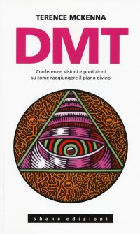 DMT. Conferenze, visioni e predizioni su come raggiungere il piano divino