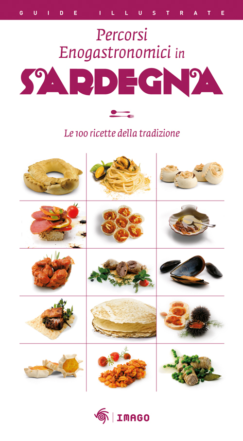 Percorsi enogastronomici in Sardegna. Le 100 ricette della tradizione Percorsi enogastronomici in Sardegna. Le 100 ricette della tradizione
