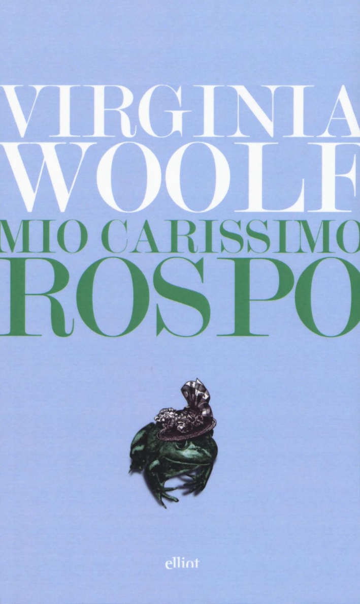 Mio carissimo rospo. Lettere dal 1888 al 1900 Mio carissimo rospo. Lettere dal 1888 al 1900