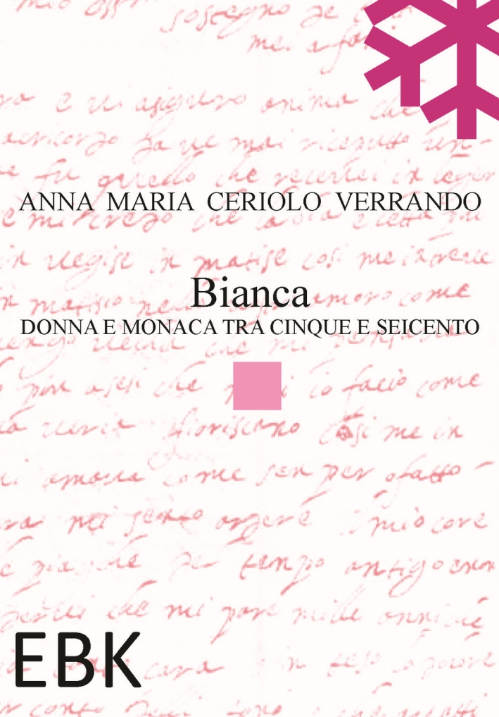 Bianca. Donna e monaca tra cinque e seicento Bianca. Donna e monaca tra cinque e seicento