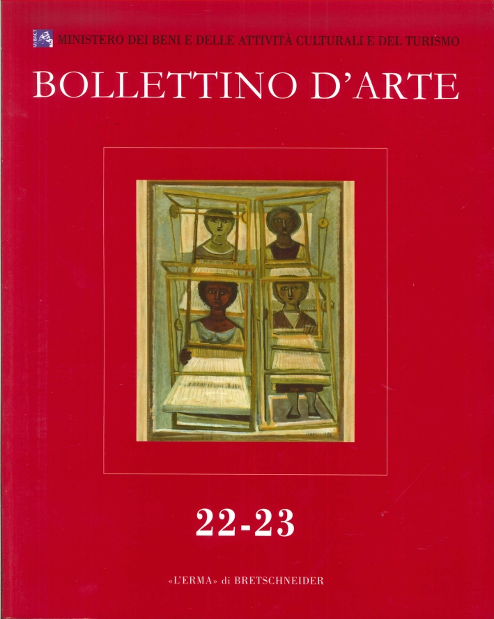Bollettino d'Arte. 22-23. 2014. Serie VII. Aprile-Settembre. Anno 2014 Bollettino d'Arte. 22-23. 2014. Serie VII. Aprile-Settembre. Anno 2014