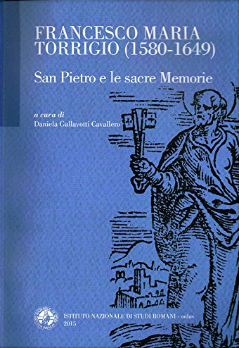 Francesco Maria Torrigio (1580-1649) San Pietro e le Sacre Memorie Francesco Maria Torrigio (1580-1649) San Pietro e le Sacre Memorie