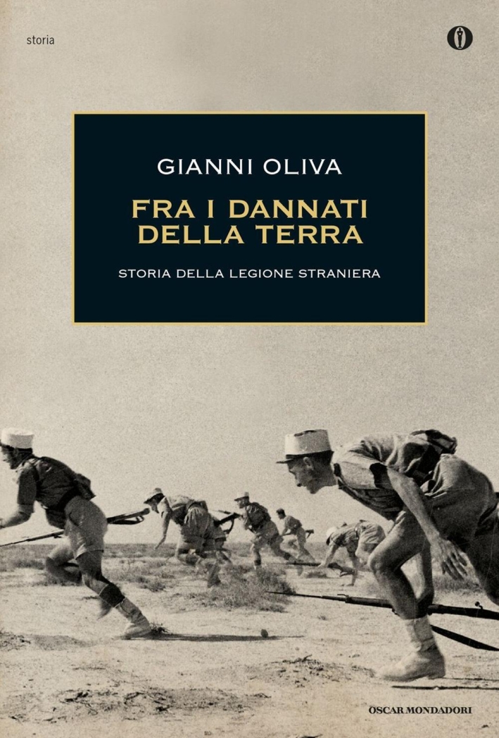 Fra i dannati della terra. Storia della Legione Straniera Fra i dannati della terra. Storia della Legione Straniera