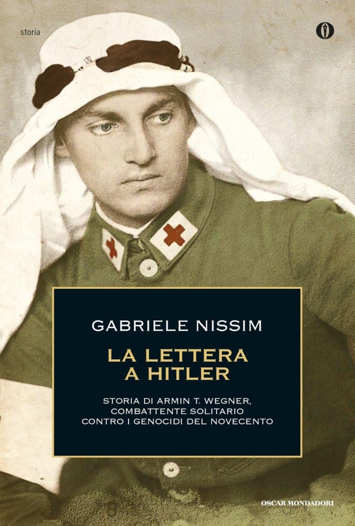 La lettera a Hitler. Storia di Armin T. Wegner, combattente solitario contro i genocidi del Novecento La lettera a Hitler. Storia di Armin T. Wegner, combattente solitario contro i genocidi del Novecento