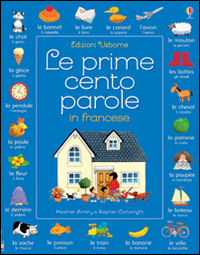 Le prime cento parole in francese. Ediz. illustrata Le prime cento parole in francese. Ediz. illustrata