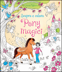 Pony magici. Scopro e coloro. Ediz. illustrata Pony magici. Scopro e coloro. Ediz. illustrata