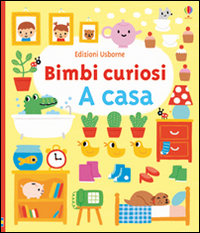 A casa. Bimbi curiosi. Ediz. illustrata A casa. Bimbi curiosi. Ediz. illustrata