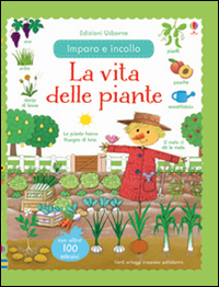La vita delle piante. Imparo e incollo. Con adesivi. Ediz. illustrata La vita delle piante. Imparo e incollo. Con adesivi. Ediz. illustrata