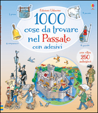 1000 cose da trovare nel passato. Con adesivi. Ediz. illustrata 1000 cose da trovare nel passato. Con adesivi. Ediz. illustrata