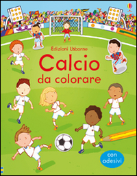 Calcio da colorare. Con adesivi. Ediz. illustrata Calcio da colorare. Con adesivi. Ediz. illustrata
