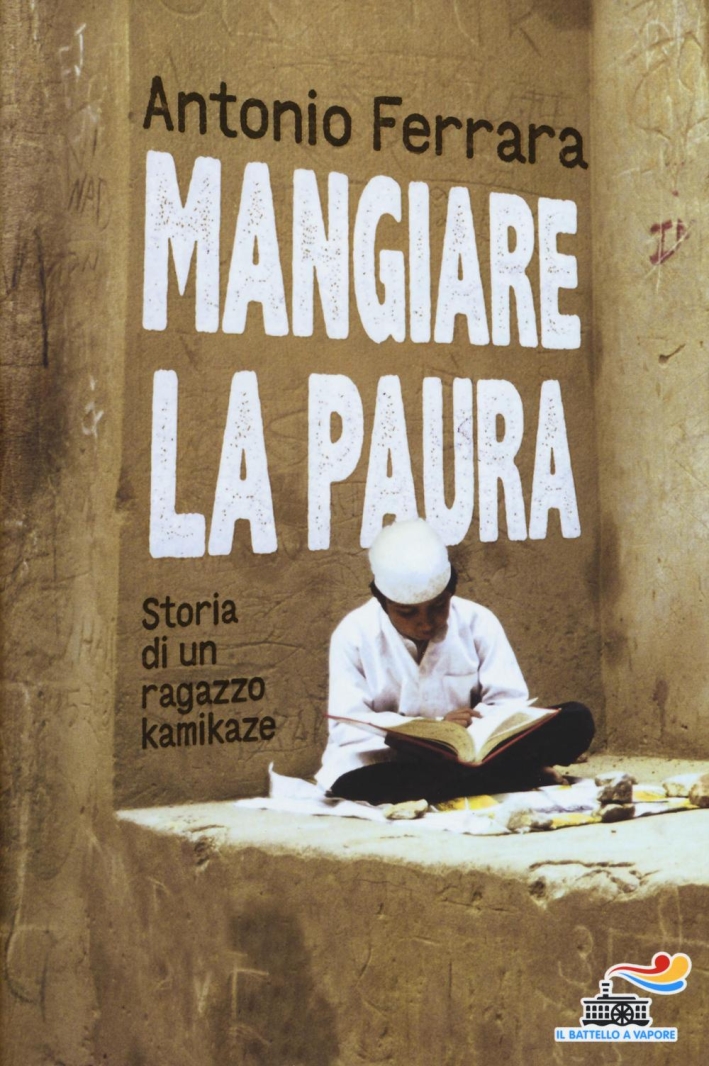 Mangiare la paura. Storia di un ragazzo kamikaze Mangiare la paura. Storia di un ragazzo kamikaze