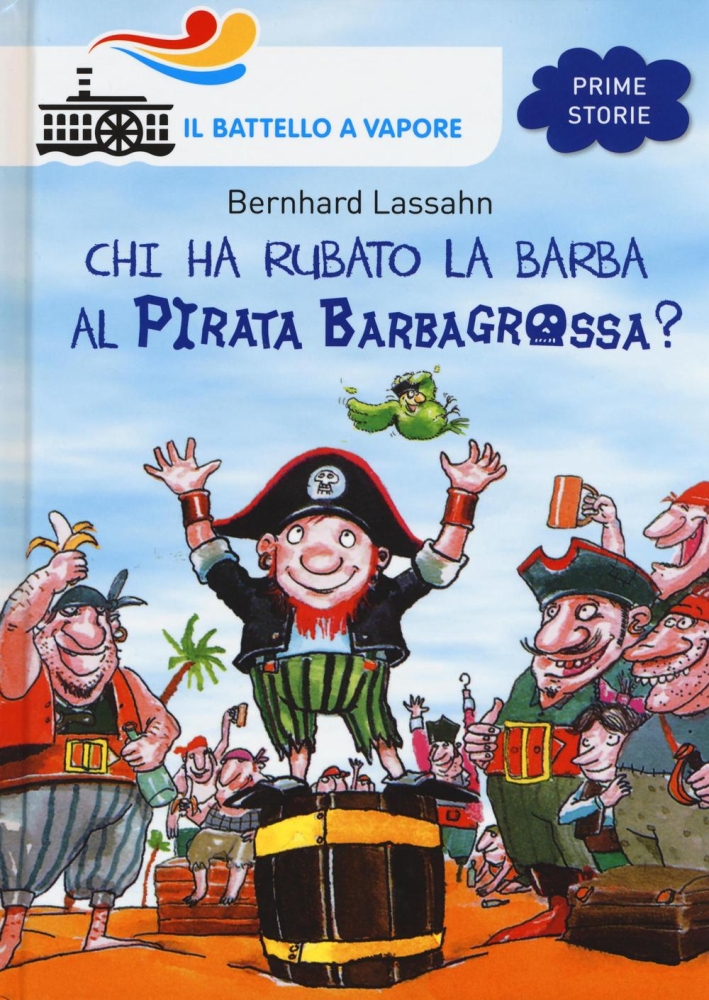 Chi ha rubato la barba al pirata Barbagrossa? Ediz. illustrata Chi ha rubato la barba al pirata Barbagrossa? Ediz. illustrata