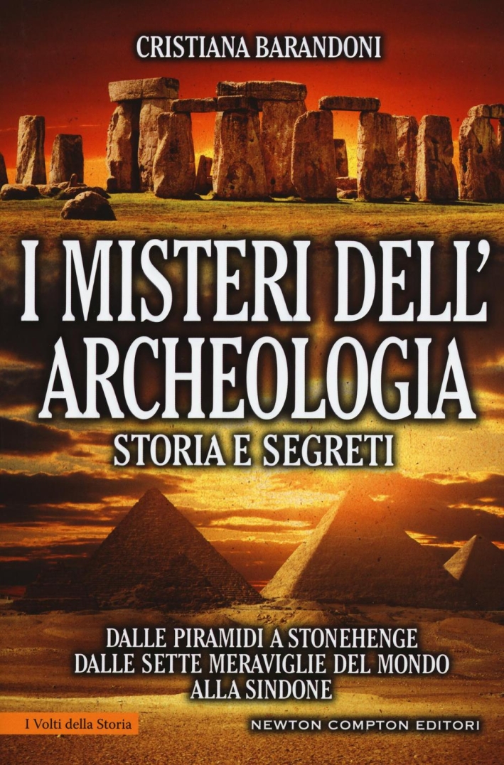 I misteri dell'archeologia. Storia e segreti. Dalle piramidi a Stonehenge dalle sette meraviglie del mondo alla Sindone I misteri dell'archeologia. Storia e segreti. Dalle piramidi a Stonehenge dalle sette meraviglie del mondo alla Sindone