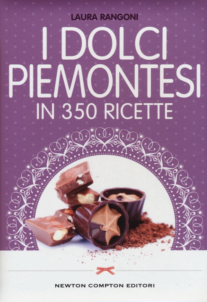 I dolci piemontesi in 350 ricette I dolci piemontesi in 350 ricette