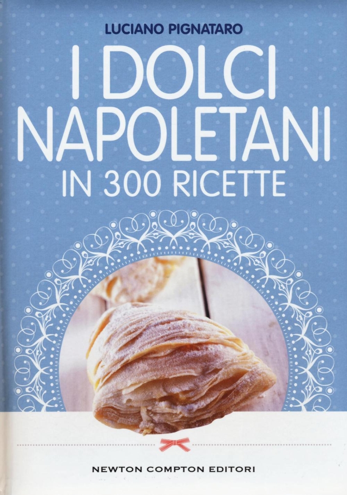 Luciano Pignataro 16 I Dolci Napoletani In 300 Ricette Libroco It