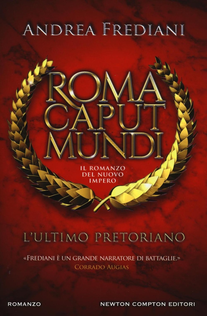 L'ultimo pretoriano. Roma caput mundi. Il romanzo del nuovo impero L'ultimo pretoriano. Roma caput mundi. Il romanzo del nuovo impero