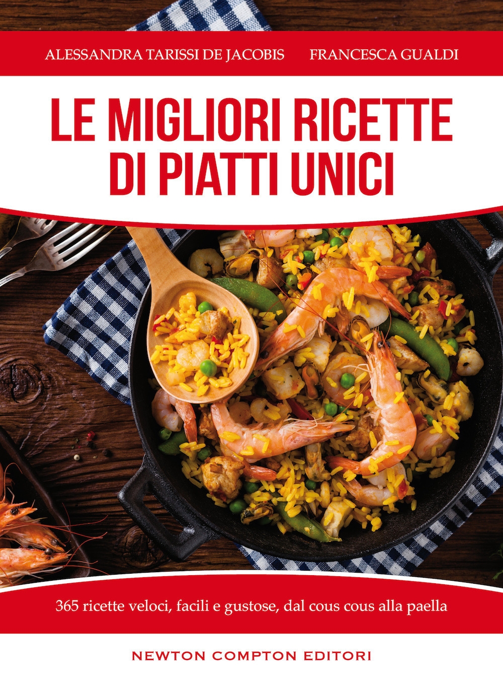 Le migliori ricette di piatti unici. 365 ricette veloci, facili e gustose dal cous cous alla paella Le migliori ricette di piatti unici. 365 ricette veloci, facili e gustose dal cous cous alla paella