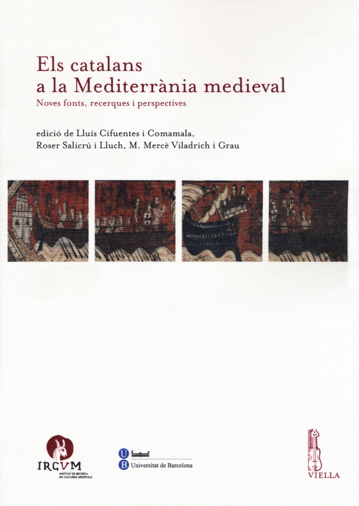Els catalans a la Mediterranìa medieval. Noves fonts, recerques i perspectives Els catalans a la Mediterranìa medieval. Noves fonts, recerques i perspectives