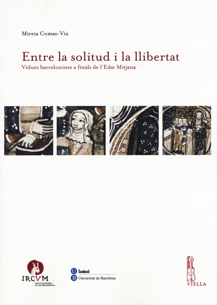 Entre la solitud i la llibertat. Vidues barcelonines a finals de l'Edat Mitjana Entre la solitud i la llibertat. Vidues barcelonines a finals de l'Edat Mitjana