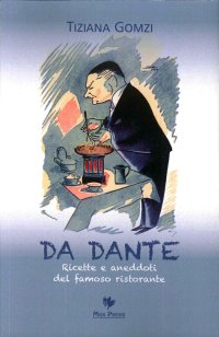 Da Dante. Ricette e Aneddoti del Famoso Ristorante