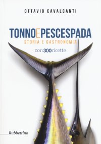 Tonno e Pescespada. Storia e Gastronomia