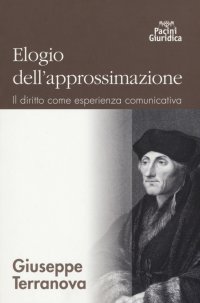 Elogio dell'Approssimazione. Il Diritto Come Esprienza Comunicativa