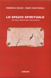 Lo Spazio Spirituale. I Riti della Morte nell'Italia Antica