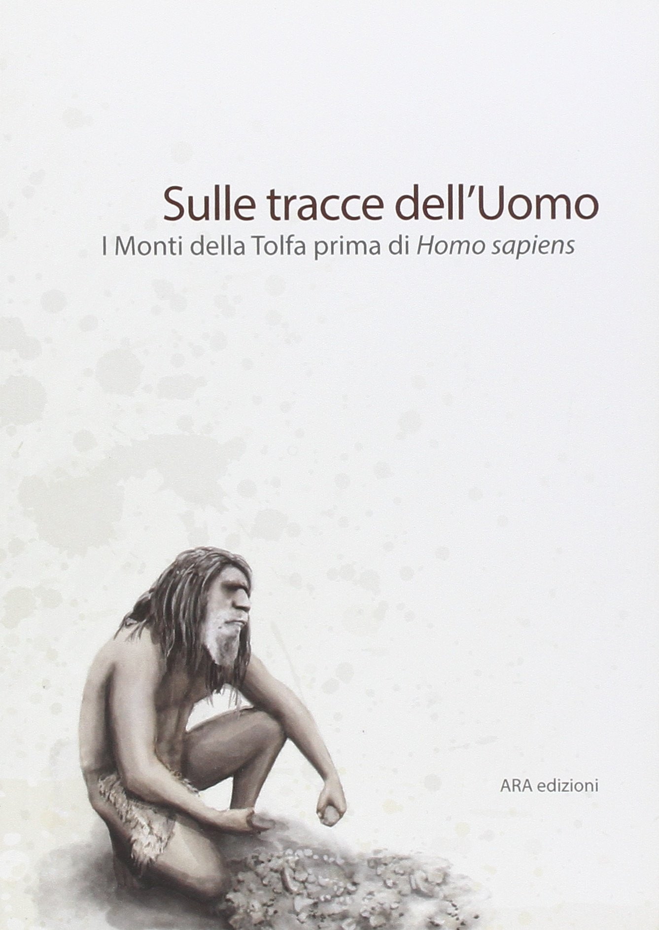 Sulle tracce dell'uomo. I monti della Tolfa prima di Homo Sapiens