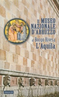 Il Museo Nazionale d'Abruzzo al Borgo Rivera, l'Aquila