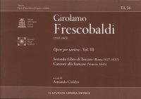 Ta 34 - Francescobaldi Girolamo (1583-1643). Opere per Tastiera - Vol. III. Secondo Libro di Toccate (Roma 1627-1637), Canzoni alla Francese (Venezia 1645)