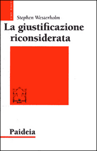 La giustificazione riconsiderata. Ripensare un tema di Paolo La giustificazione riconsiderata. Ripensare un tema di Paolo