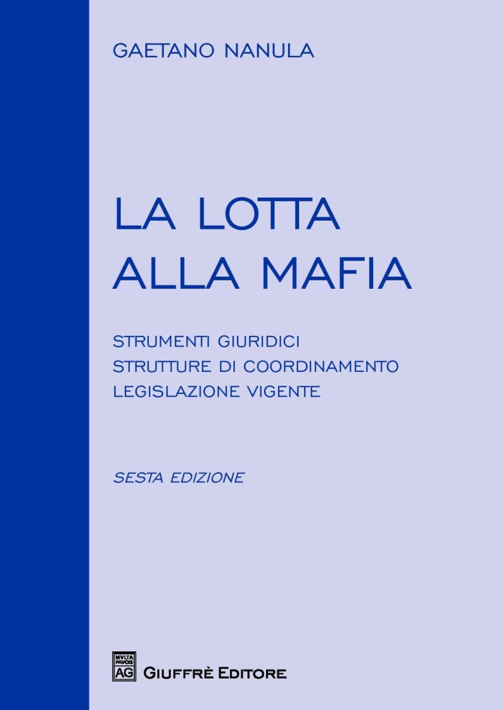 La Lotta alla Mafia. Strumenti Giuridici, Strutture di Coordinamento, Legislazione Vigente La Lotta alla Mafia. Strumenti Giuridici, Strutture di Coordinamento, Legislazione Vigente