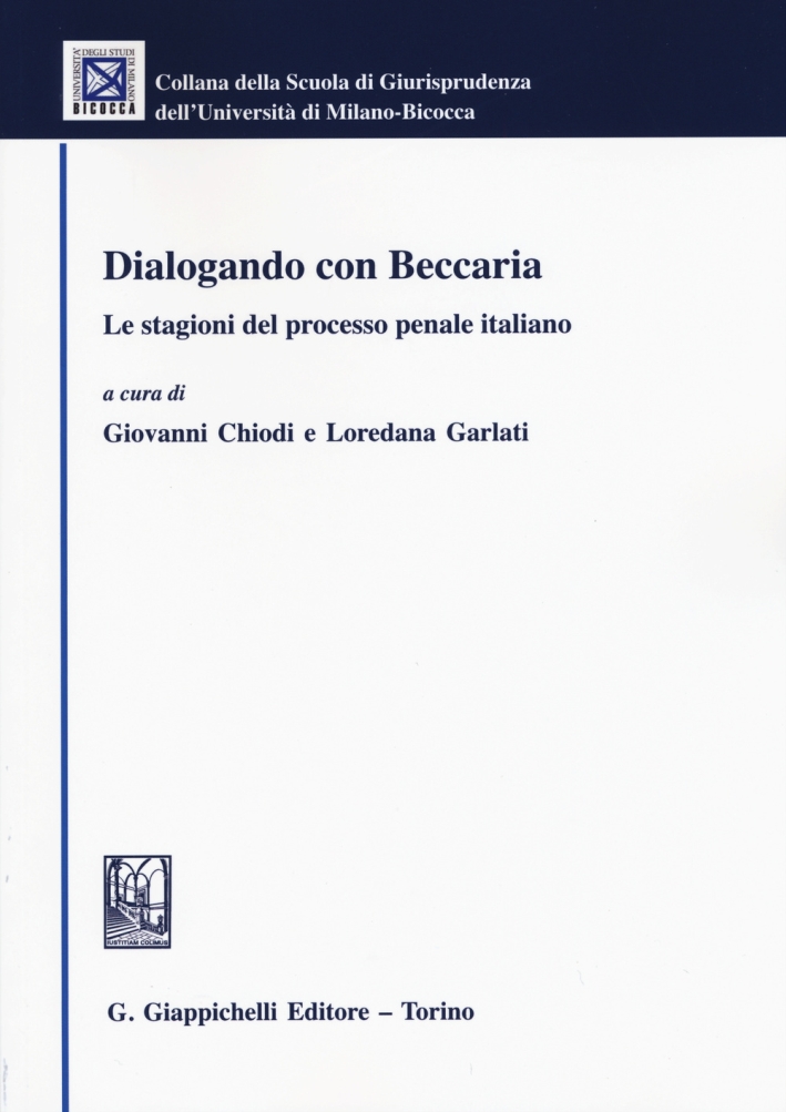 Dialogando con Beccaria. Le stagioni del processo penale italiano Dialogando con Beccaria. Le stagioni del processo penale italiano