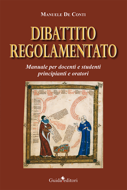 Dibattito regolamentato. Manuale per docenti e studenti principianti e oratori Dibattito regolamentato. Manuale per docenti e studenti principianti e oratori