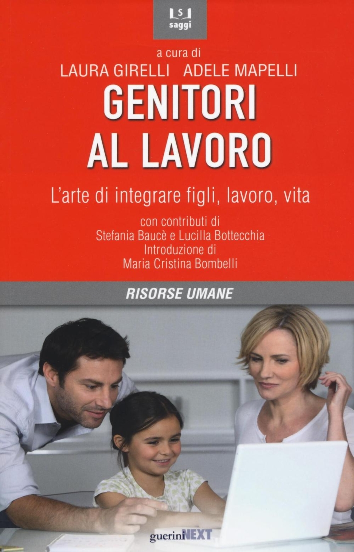 Genitori al lavoro. L'arte di integrare figli, lavoro, vita Genitori al lavoro. L'arte di integrare figli, lavoro, vita