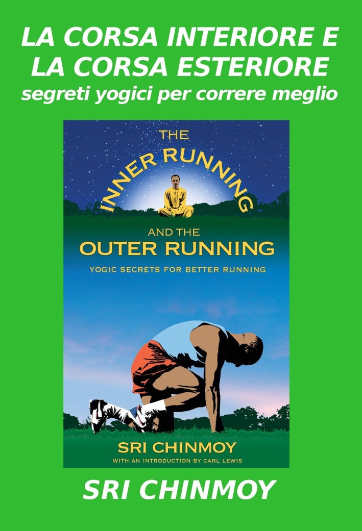 La Corsa Interiore e la Corsa Esteriore. Segreti Yogici per Correre Meglio La Corsa Interiore e la Corsa Esteriore. Segreti Yogici per Correre Meglio