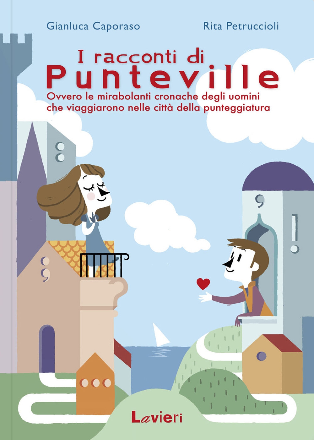 I racconti di Punteville. Ovvero le mirabolanti cronache degli uomini che viaggiarono nelle città della punteggiatura I racconti di Punteville. Ovvero le mirabolanti cronache degli uomini che viaggiarono nelle città della punteggiatura