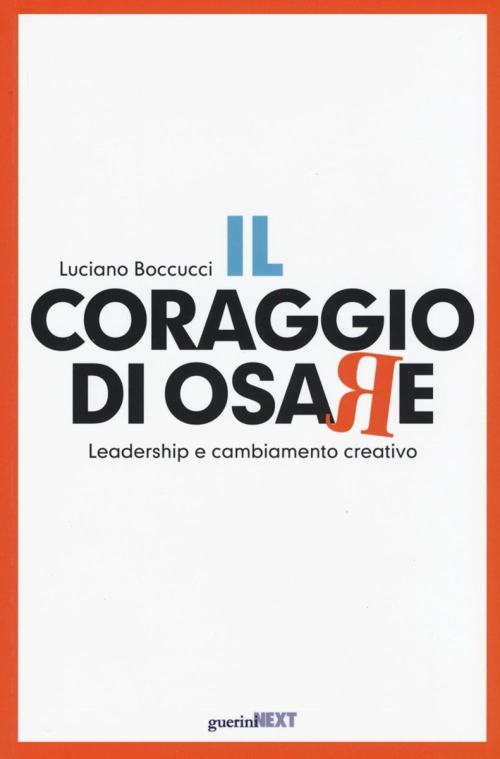 Il coraggio di osare. Leadership e cambiamento creativo Il coraggio di osare. Leadership e cambiamento creativo