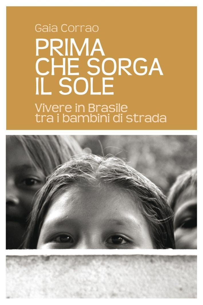 Prima che sorga il sole. Vivere in Brasile tra i bambini di strada Prima che sorga il sole. Vivere in Brasile tra i bambini di strada