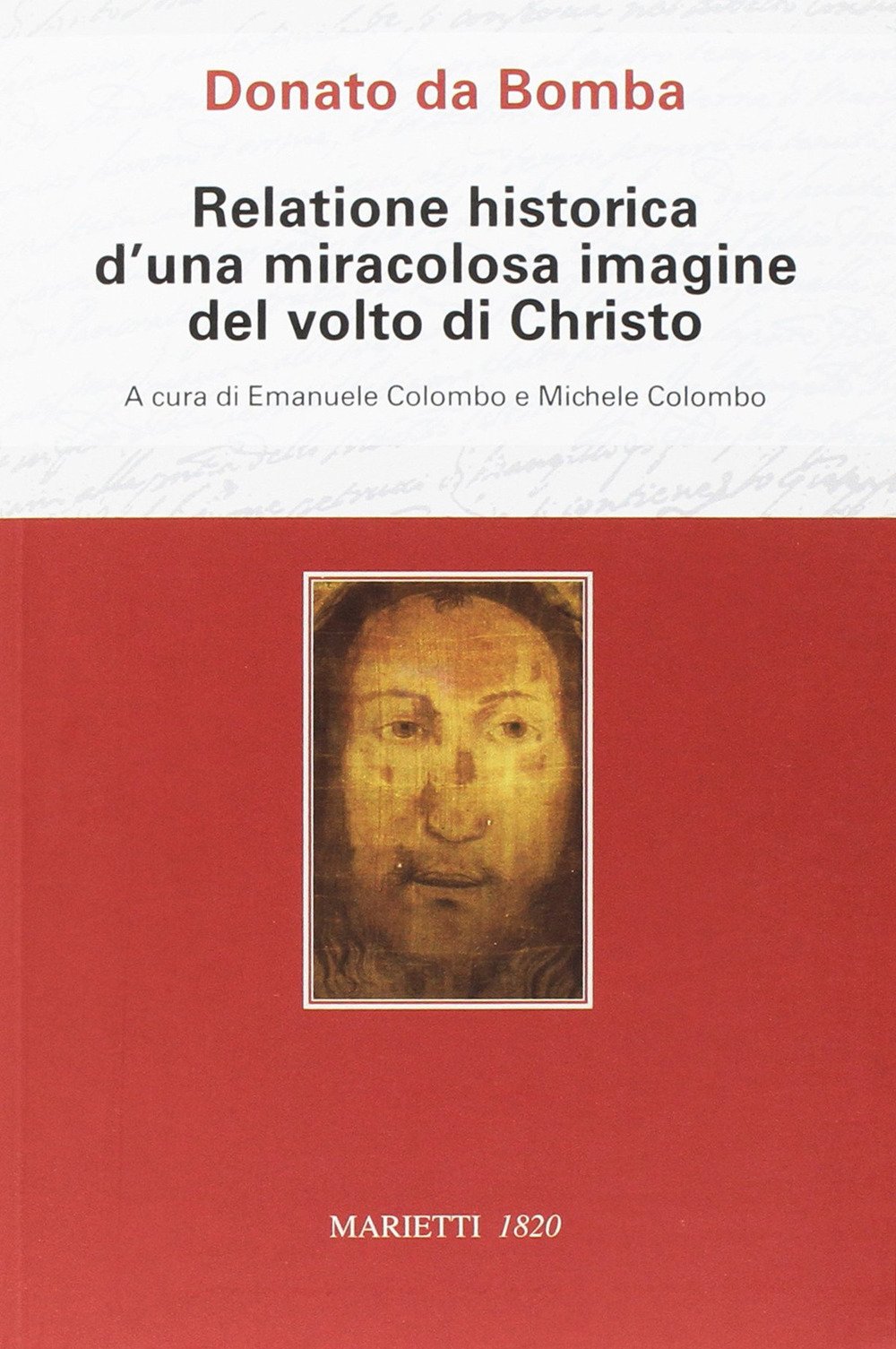 Donato da Bomba. Relatione historica d'una miracolosa immagine del volto di Christo Donato da Bomba. Relatione historica d'una miracolosa immagine del volto di Christo