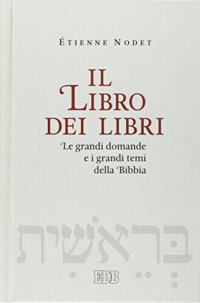 Il libro dei libri. Le grandi domande e i grandi temi della Bibbia