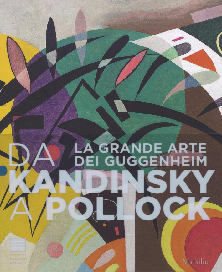 La Grande Arte dei Guggenheim. Da Kandinsky a Pollock La Grande Arte dei Guggenheim. Da Kandinsky a Pollock