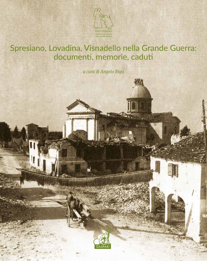 Spresiano, Lovadina, Visnadello nella Grande Guerra: Documenti, Memorie, Caduti Spresiano, Lovadina, Visnadello nella Grande Guerra: Documenti, Memorie, Caduti